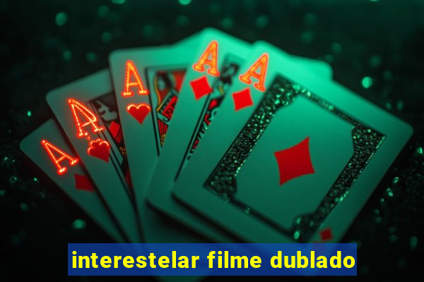 interestelar filme dublado